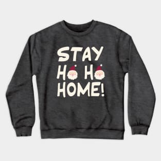 Stay Ho Ho Home! Crewneck Sweatshirt